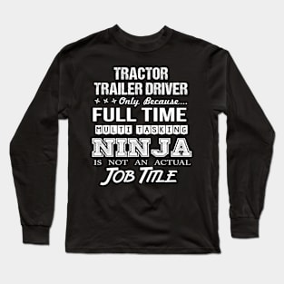 Tractor Trailer Driver - Multitasking Ninja Long Sleeve T-Shirt